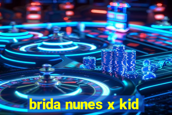 brida nunes x kid